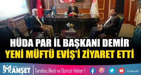 Hüda Par İl Başkanı Demir Yeni Müftü Eviş'i Ziyaret Etti