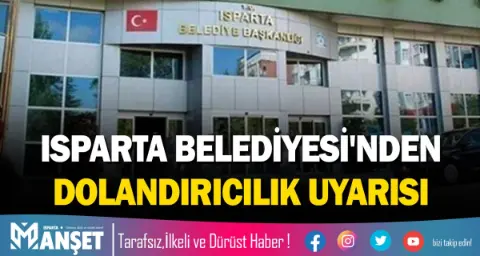 Isparta Belediyesi'nden Dolandırıcılık Uyarısı