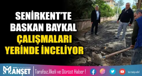 Senirkent’te Baskan Baykal çalışmaları Yerinde İnceliyor