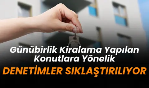 Günübirlik Kiralama Yapılan Konutlara Yönelik Denetimler Sıklaştırılıyor