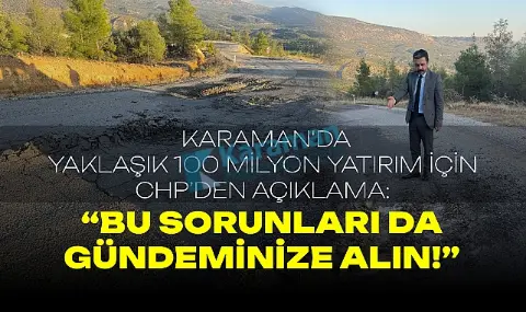 Karaman'da Yaklaşık 100 milyon yatırım için CHP’den açıklama: “BU SORUNLARI DA GÜNDEMİNİZE ALIN!”