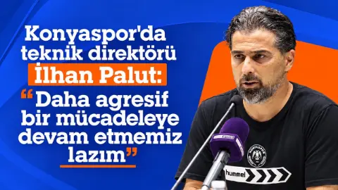 Konyaspor'da teknik direktörü İlhan Palut: "Daha agresif bir mücadeleye devam etmemiz lazım