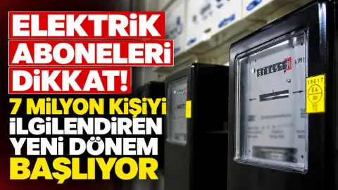 Elektrik faturalarında yeni dönem! 7 milyon aboneyi ilgilendiren değişiklik