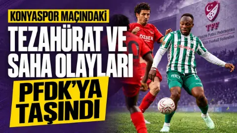 Konyaspor maçındaki tezahürat ve saha olayları PFDK’ya taşındı