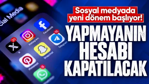 Sosyal medya hesapları için yeni dönem! Yapmayanın hesabı kapatılacak