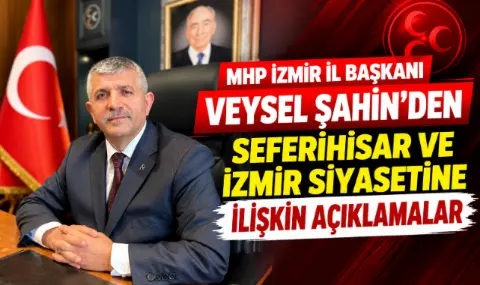 MHP İzmir İl Başkanı Veysel Şahin’den Seferihisar ve İzmir siyasetine ilişkin açıklamalar