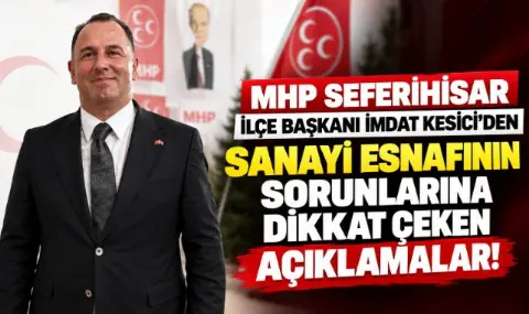 MHP Seferihisar İlçe Başkanı İmdat Kesici’den sanayi esnafının sorunlarına dikkat çeken açıklamalar!