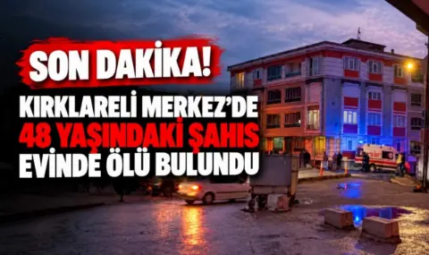 Kırklareli Merkez’de 55 Yaşındaki Şahıs Evinde Ölü Bulundu