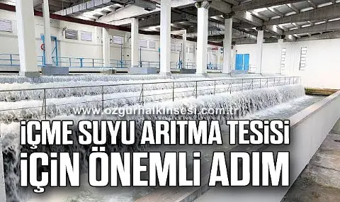 İçme Suyu Arıtma Tesisi İçin Önemli Adım