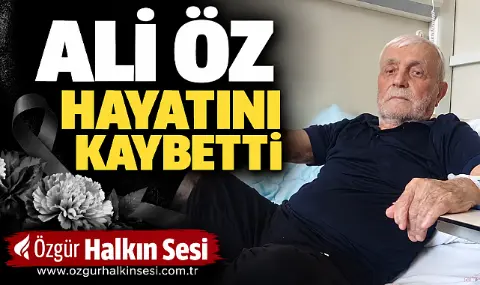 Ali Öz hayatını kaybetti