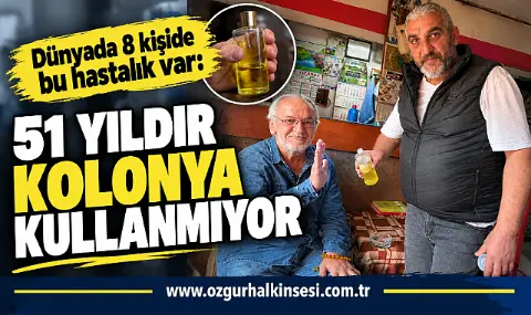 Dünyada 8 kişide bu hastalık var: 51 YILDIR KOLONYA KULANMIYOR