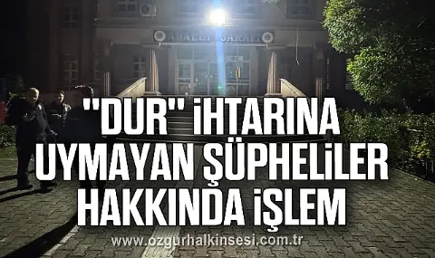 Zonguldak'ta dur ihtarına uymayan 5 kişi hakkında işlem yapıldı