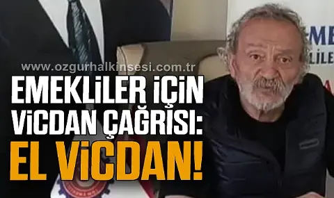 Emekliler İçin Vicdan çağrısı: El Vicdan!