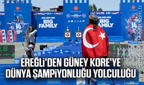 Ereğli’den Güney Kore’ye dünya şampiyonluğu yolculuğu