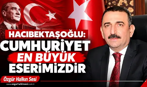 Hacıbektaşoğlu: Cumhuriyet En Büyük Eserimizdir