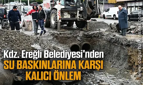 Kdz. Ereğli Belediyesi'nden su baskınlarına karşı kalıcı önlem