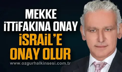 Mekke İttifakına Onay İsrail’e Onay Olur
