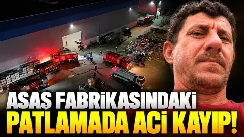 ASAŞ fabrikasındaki patlamada acı kayıp!