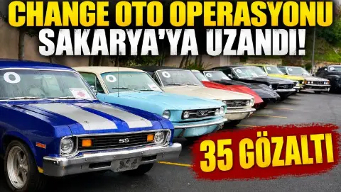 Change oto operasyonu Sakarya'ya uzandı!