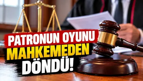 Patronun oyununu mahkemeden döndü!