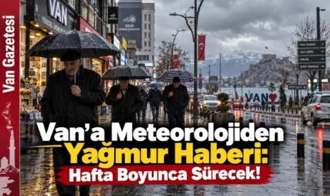 Van'da Şemsiyeler Hazır Olsun! Yağmur Günlerce Sürecek