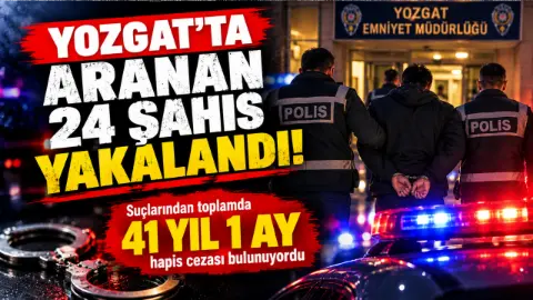 Yozgat’ta Aranan 24 Şahıs Yakalandı! Suçlarından 41 Yıl Hapis Cezası Bulunuyordu