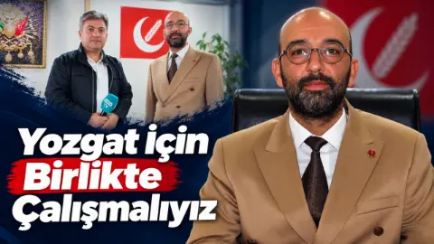 Yozgat İçin Birlikte Çalışmalıyız