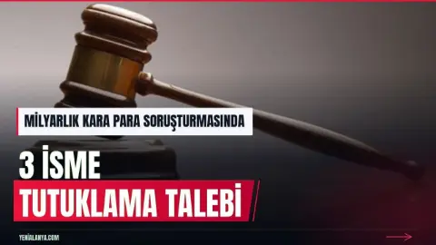 İstanbul’daki kara para aklama soruşturmasında 3 şüpheliye tutuklama talebi (GÜNCELLEME)