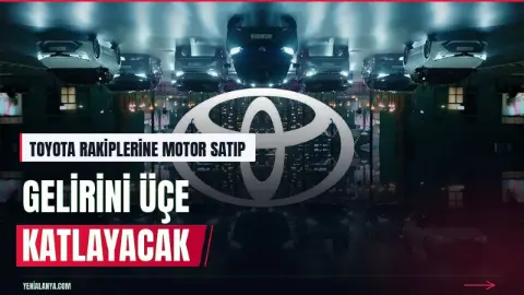 Toyota hedef büyüttü: Rakiplerine motor satacak geliri üçe katlayacak