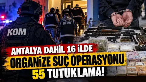 16 ilde organize suç örgütlerine yönelik operasyon: 55 tutuklama