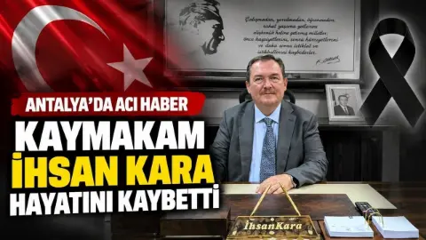 Antalya Muratpaşa Kaymakamı hayatını kaybetti