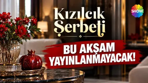 Kızılcık Şerbeti bu akşam yok: Nedeni belli oldu
